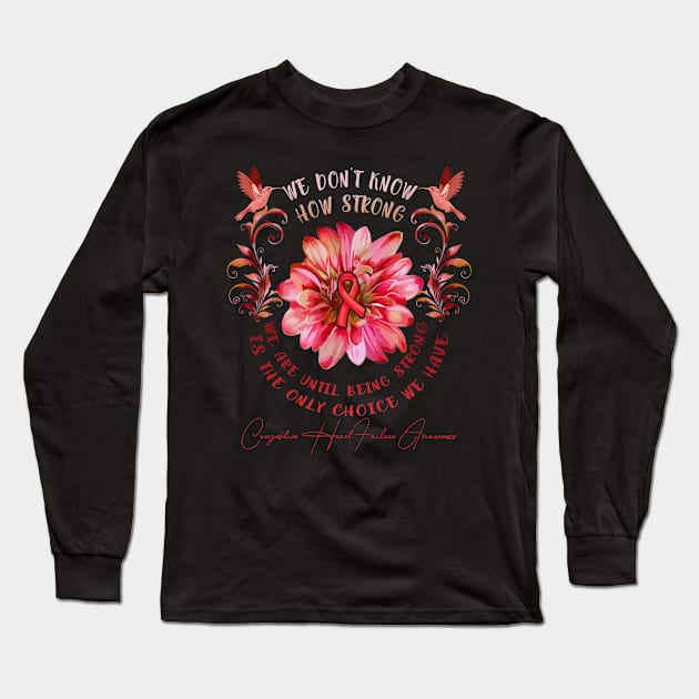 CONGESTIVE HEART FAILURE AWARENESS Flower We Don't Know How Strong We Are Long Sleeve T-Shirt by vamstudio